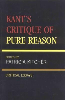 Kant's Critique of Pure Reason: Critical Essays by Kitcher, Patricia