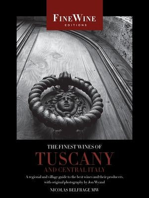 The Finest Wines of Tuscany and Central Italy: A Regional and Village Guide to the Best Wines and Their Producers by Belfrage, Nicholas