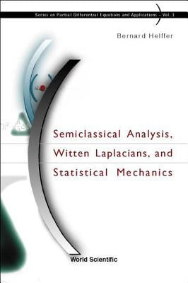 Semiclassical Analysis, Witten Laplacians, and Statistical Mechanics by Helffer, Bernard