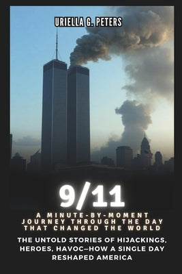 9/11: A Minute-by-Moment Journey Through the Day That Changed the World: The Untold Stories of Hijackings, Heroes, Havoc-How by Co Publication, Cuqi And