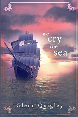 We Cry the Sea by Quigley, Glenn