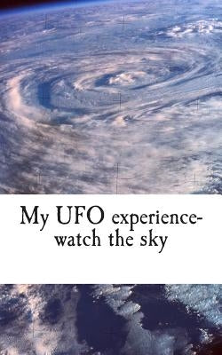 My UFO experience-watch the sky by Norris, J.