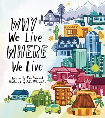Why We Live Where We Live by Vermond, Kira