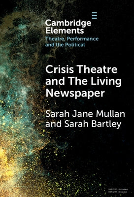 Crisis Theatre and the Living Newspaper by Mullan, Sarah Jane
