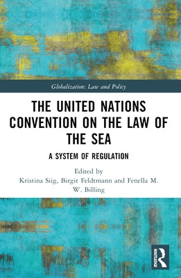 The United Nations Convention on the Law of the Sea: A System of Regulation by Siig, Kristina