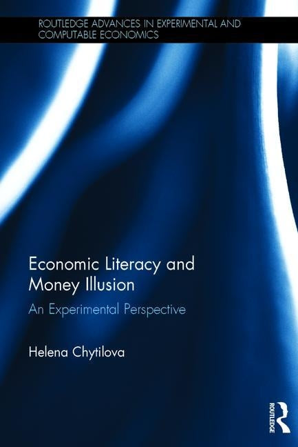 Economic Literacy and Money Illusion: An Experimental Perspective by Chytilova, Helena