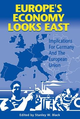 Europe's Economy Looks East: Implications for Germany and the European Union by Black, Stanley W.