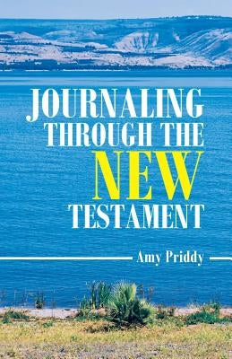 Journaling Through the New Testament by Priddy, Amy