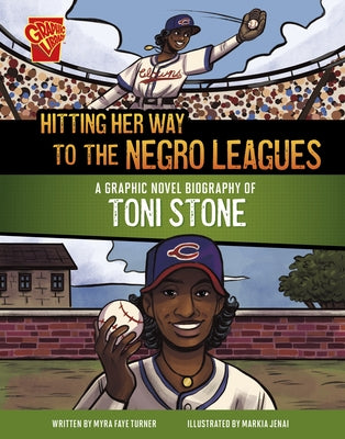 Hitting Her Way to the Negro Leagues: A Graphic Novel Biography of Toni Stone by Turner, Myra Faye