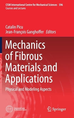 Mechanics of Fibrous Materials and Applications: Physical and Modeling Aspects by Picu, Catalin
