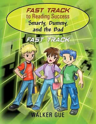 Fast Track to Reading Success - Smarty, Dummy, and the Bad: Fast Track by Gue, Walker