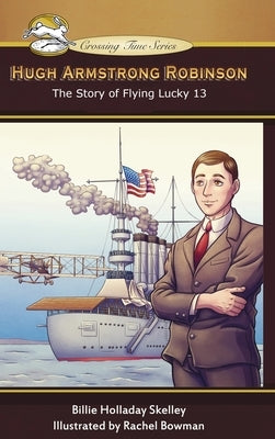 Hugh Armstrong Robinson: The Story of Flying Lucky 13 by Skelley, Billie Holladay