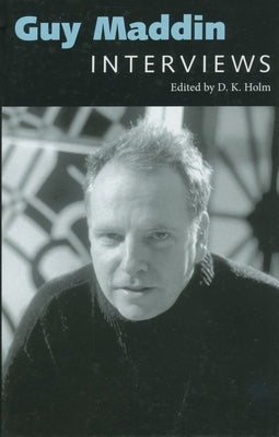 Guy Maddin: Interviews by Holm, D. K.