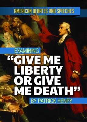 Examining Give Me Liberty or Give Me Death by Patrick Henry by David, Alex