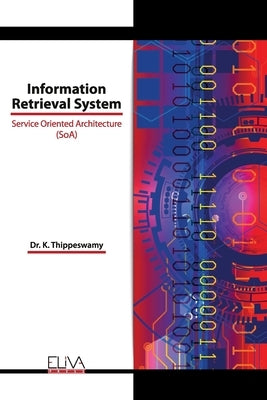 Information Retrieval System: Service Oriented Architecture (SoA) by Thippeswamy, K.