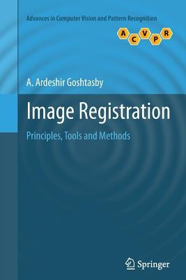 Image Registration: Principles, Tools and Methods by Goshtasby, A. Ardeshir