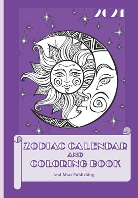 2021 Zodiac Calendar and Coloring Book: Paperback 7" X 10" Edition Coloring Book With Calendar And Zodiac Sign Information. by Publishing, And-More