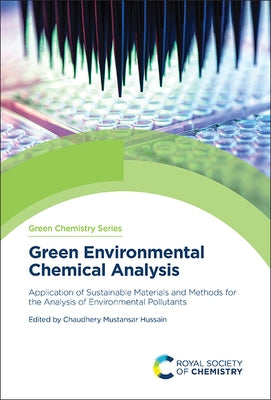 Green Environmental Chemical Analysis: Application of Sustainable Materials and Methods for the Analysis of Environmental Pollutants by Hussain, Chaudhery Mustansar