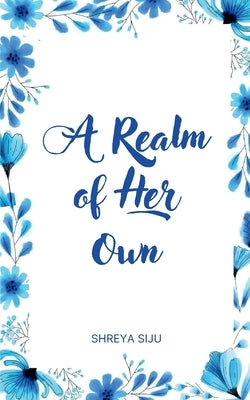 A Realm of Her Own by Siju, Shreya