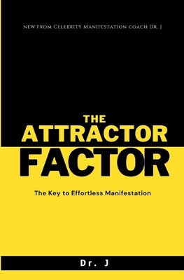The Attractor Factor: The Key to Effortless Manifestation by J.