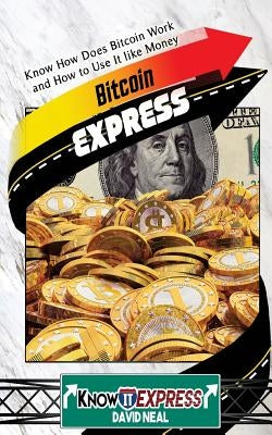 Bitcoin Express: Know How Does Bitcoin Work and How to Use It Like Money by Express, Knowit