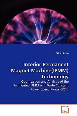 Interior Permanent Magnet Machine(IPMM)Technology by Dutta, Rukmi