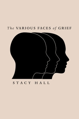 The Various Faces of Grief by Hall, Stacy