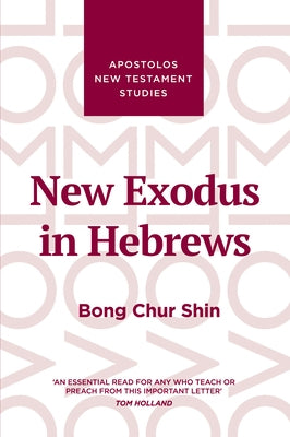 New Exodus in Hebrews by Shin, Bong Chur