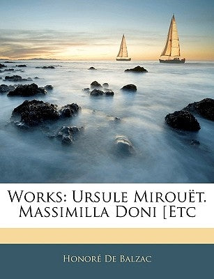 Works: Ursule Mirouët. Massimilla Doni [etc by De Balzac, Honore