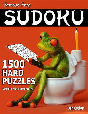 Famous Frog Sudoku 1,500 Hard Puzzles With Solutions: Gigantic Sudoku Puzzle Book With Only One Level Of Difficulty. No Wasted Puzzles. Great Gift For by Croker, Dan