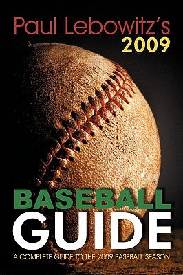 Paul Lebowitz's 2009 Baseball Guide: A Complete Guide to the 2009 Baseball Season by Lebowitz, Paul