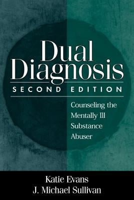 Dual Diagnosis: Counseling the Mentally Ill Substance Abuser by Evans, Katie