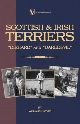 Scottish Terriers and Irish Terriers - Scottie Diehard and Irish Daredevil (a Vintage Dog Books Breed Classic) by Haynes, Williams
