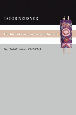 The Idea of Purity in Ancient Judaism by Neusner, Jacob