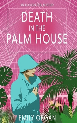 Death in the Palm House: A 1920s Lady Detective Mystery by Organ, Emily