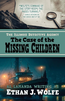 The Illinois Detective Agency: The Case of the Missing Children by Wolfe, Ethan J.