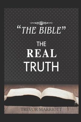 "The Bible-The Real Truth" by Marriott, Trevor