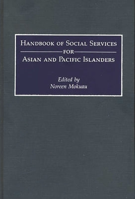 Handbook of Social Services for Asian and Pacific Islanders by Mokuau, Noreen
