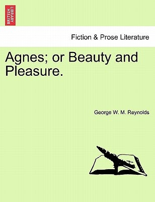 Agnes; Or Beauty and Pleasure. by Reynolds, George W. M.