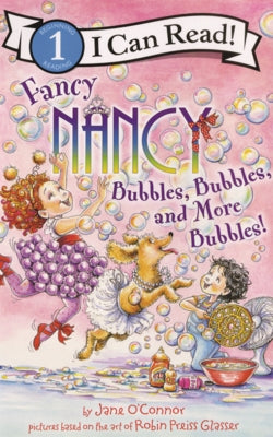 Fancy Nancy: Bubbles, Bubbles, and More Bubbles! by O'Connor, Jane