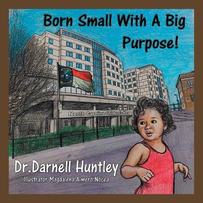 Born Small With A Big Purpose by Huntley, Darnell