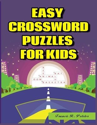 Easy Crossword Puzzles for Kids: 101 Large-Print Crossword Puzzle Book for kids by Polster, Francis R.