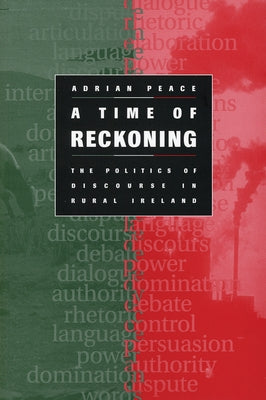 A Time of Reckoning: The Politics of Discourse in Rural Ireland by Peace, Adrian
