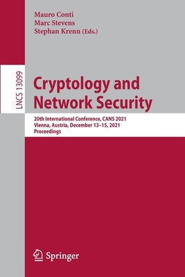 Cryptology and Network Security: 20th International Conference, Cans 2021, Vienna, Austria, December 13-15, 2021, Proceedings by Conti, Mauro