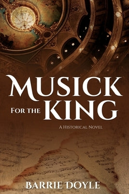 Musick for the King: A Historical Novel by Doyle, Barrie