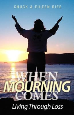 When Mourning Comes Living Through Loss by Rife, Chuck