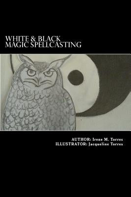 White & Black Magic Spellcasting by Torres, Jacqueline