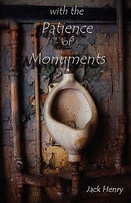 with the Patience of Monuments by Henry, Jack