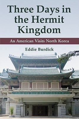 Three Days in the Hermit Kingdom: An American Visits North Korea by Burdick, Eddie