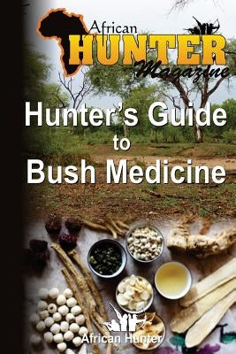 Hunter's Guide to Bush Medicine by Magazine, African Hunter